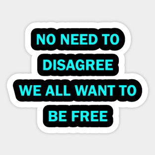 No need to disagree We all want to be free Sticker